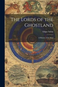 The Lords of the Ghostland: A History of the Ideal - Saltus, Edgar