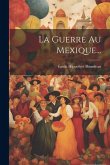 La Guerre Au Mexique...