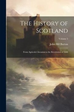 The History of Scotland - Burton, John Hill