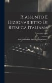 Riassunto E Dizionarietto Di Ritmica Italiana: Con Saggi Dell'uso Dantesco E Petrarchesco...