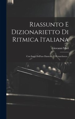 Riassunto E Dizionarietto Di Ritmica Italiana: Con Saggi Dell'uso Dantesco E Petrarchesco... - Mari, Giovanni