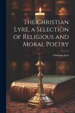 The Christian Lyre, a Selection of Religious and Moral Poetry