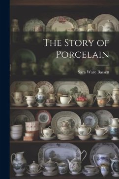 The Story of Porcelain - Bassett, Sara Ware