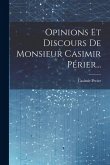 Opinions Et Discours De Monsieur Casimir Périer...