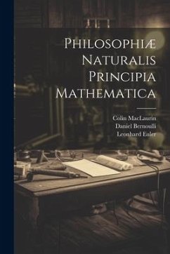 Philosophiæ Naturalis Principia Mathematica - Euler, Leonhard; Maclaurin, Colin; Bernoulli, Daniel