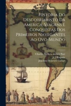 Historia do descobrimento da America, viagens e conquistas dos primeiros navegantes ao ovo-mundo; v.2 - Campe, Joachim Heinrich