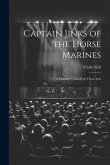 Captain Jinks of the Horse Marines: A Fantastic Comedy in Three Acts