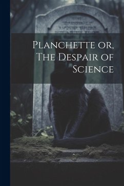 Planchette or, The Despair of Science - Anonymous