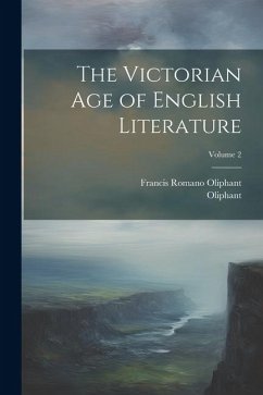 The Victorian Age of English Literature; Volume 2 - Oliphant; Oliphant, Francis Romano