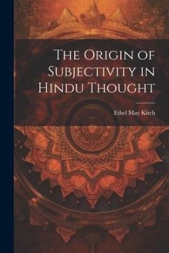 The Origin of Subjectivity in Hindu Thought - Kitch, Ethel May