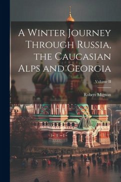 A Winter Journey Through Russia, the Caucasian Alps and Georgia; Volume II - Mignan, Robert