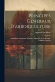 Principes Généraux D'arboriculture: Anatomie Et Physiologie Végétales, Agents De La Végétation, Pépinières, Greffes
