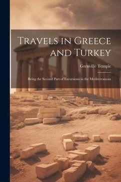 Travels in Greece and Turkey: Being the Second Part of Excursions in the Mediterranean - Temple, Grenville