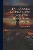 Patrologiae Latina Cursus Completus ... Series Prima, Volume 41...