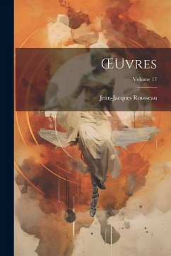 OEuvres; Volume 17 - Rousseau, Jean-Jacques