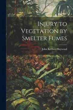 Injury to Vegetation by Smelter Fumes - Kerfoot, Haywood John