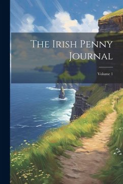 The Irish Penny Journal; Volume 1 - Anonymous