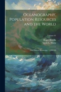 Oceanography, Population Resources and the World: Oral History Transcript / 1986-199; Volume 01 - Sharp, Sarah L.; Revelle, Roger