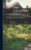 Traité Des Jardins Par Le Sieur Saussay, ......