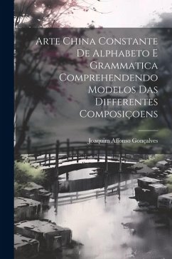 Arte China Constante De Alphabeto E Grammatica Comprehendendo Modelos Das Differentes Composiçoens - Gonçalves, Joaquim Affonso