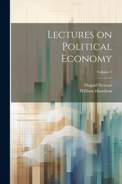 Lectures on Political Economy; Volume 1 - Stewart, Dugald