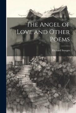 The Angel of Love and Other Poems - Sturges, Richard