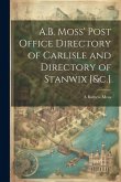 A.B. Moss' Post Office Directory of Carlisle and Directory of Stanwix [&c.]