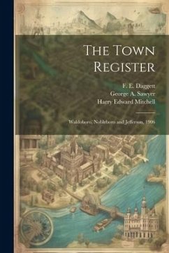 The Town Register: Waldoboro, Nobleboro and Jefferson, 1906 - Mitchell, Harry Edward; Daggett, F. E.; Sawyer, George A.