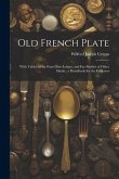 Old French Plate: With Tables of the Paris Date-Letters, and Fac-Similes of Other Marks; a Handbook for the Collector