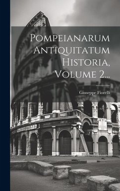 Pompeianarum Antiquitatum Historia, Volume 2... - Fiorelli, Giuseppe