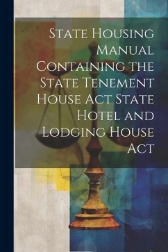 State Housing Manual Containing the State Tenement House Act State Hotel and Lodging House Act - Anonymous