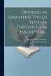 Opusculum Adscititio Titulo Systema... - Bild 1