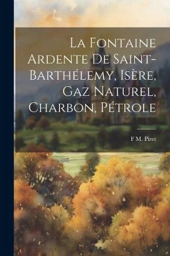 Cover La Fontaine Ardente De Saint-Barthélemy, Isère, Gaz Naturel, Charbon, Pétrole
