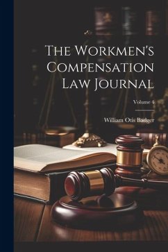 The Workmen's Compensation Law Journal; Volume 4 - Badger, William Otis