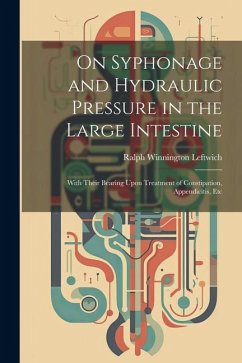 Cover On Syphonage and Hydraulic Pressure in the Large Intestine: With Their Bearing Upon Treatment of Constipation, Appendicitis, Etc