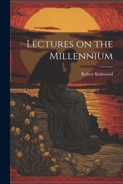 Lectures on the Millennium - Kirkwood, Robert