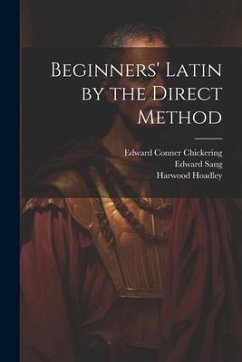 Beginners' Latin by the Direct Method - Malet, Lucas; Chickering, Edward Conner; Sang, Edward