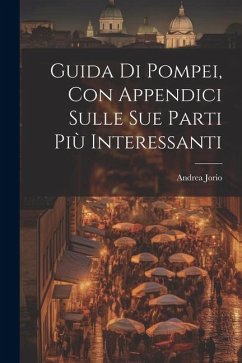 Guida di Pompei, con appendici sulle sue parti più interessanti - Jorio, Andrea