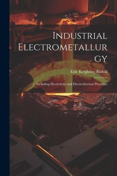 Industrial Electrometallurgy - Rideal, Eric Keightley