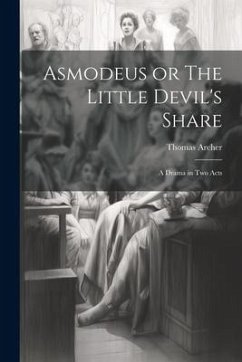 Asmodeus or The Little Devil's Share: A Drama in Two Acts - Thomas, Archer