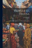 Views of St. Helena: Illustrative of Its Scenery and Historical Association