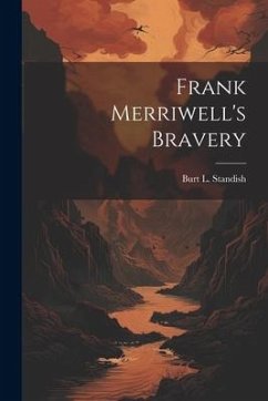 Frank Merriwell's Bravery - Standish, Burt L.