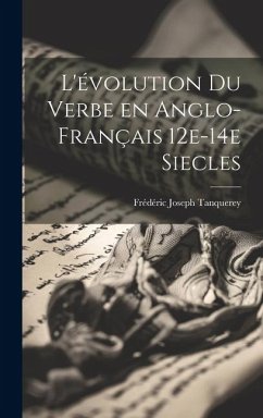 L'évolution du verbe en anglo-français 12e-14e siecles - Tanquerey, Frédéric Joseph