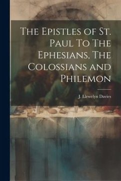 The Epistles of st. Paul To The Ephesians, The Colossians and Philemon - Davies, J. Llewelyn