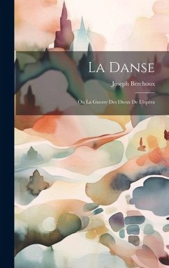 La Danse: Ou La Guerre Des Dieux De L'opéra - Berchoux, Joseph