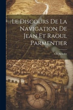 Le Discours de la Navigation de Jean et Raoul Parmentier - Schefer, Ch
