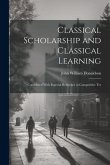 Classical Scholarship and Classical Learning: Considered With Especial Reference to Competitive Tes