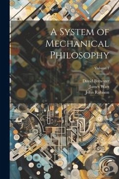 A System of Mechanical Philosophy; Volume 1 - Brewster, David; Watt, James; Robison, John