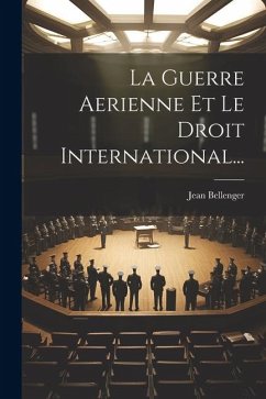 La Guerre Aerienne Et Le Droit International... - Bellenger, Jean