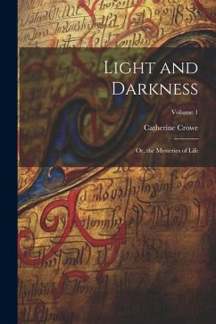 Light and Darkness: Or, the Mysteries of Life; Volume 1 - Crowe, Catherine